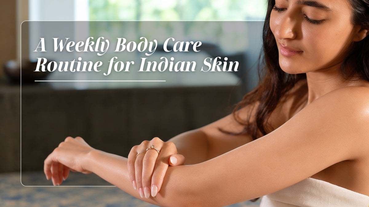A Weekly Body Care Routine for Indian Skin (2026)